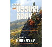 Across the Ussuri Kray: Travels in the Sikhote-Alin Mountains