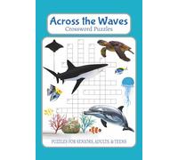 Across the Waves Crossword Puzzles: Crossword Puzzles with Easy to Read Print about Ocean, Sea, Marine Animals and More | 6x9 inches, 120 pages | 50+ ... Great for Vacations, Holidays, and Free Times