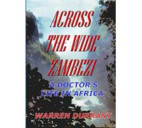 Across the Wide Zambezi: A Doctor's Life in Africa