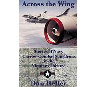 Across the Wing: Stories of Navy Carrier Combat Squadrons in the Vietnam Theatre