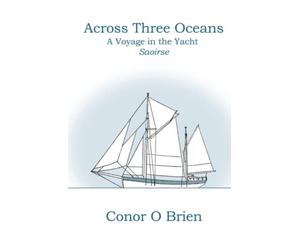 Across Three Oceans: A Voyage in the Yacht Saoirse