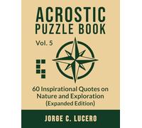 Acrostic Puzzle Book: 60 Inspirational Quotes on Nature and Exploration - Expanded Edition (The Great Acrostic Puzzle Library)