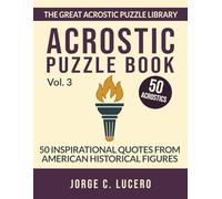 Acrostic Puzzle Book: Vol. 3: 50 Inspirational Quotes from American Historical Figures (The Great Acrostic Puzzle Library)