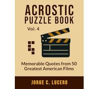 Acrostic Puzzle Book: Vol. 4: Memorable Quotes from 50 Greatest American Films (The Great Acrostic Puzzle Library)