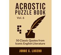 Acrostic Puzzle Book: Vol. 6: 50 Classic Quotes from Iconic English Literature (The Great Acrostic Puzzle Library)