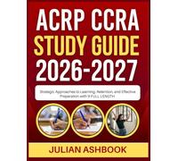 ACRP CCRA STUDY GUIDE 2026-2027: Strategic Approaches To Learning, Retention, And Effective Preparation With 9 Full Length
