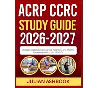 ACRP CCRC STUDY GUIDE 2026-2027: Strategic Approaches To Learning, Retention, And Effective Preparation With 9 Full Length