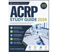 ACRP STUDY GUIDE 2026: Mastering Clinical Research Operations, GCP Compliance, Participant Safety, and Certification Exam Success