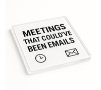 Acrylic Coaster Gift with Humorous Office Quote - Minimalist 'Meetings That Could’ve Been Emails' Design for Colleague Secret Santa