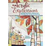 Acrylic Expressions : Painting Authentic Themes and Creating Your Visual Vocabulary