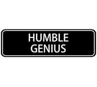 Acrylic Humble Genius Sign, for Offices, Businesses & Homes, Strong Self-Adhesive, White Letters on Black, 3x9 inch.