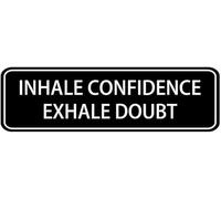 Acrylic Inhale Confidence Exhale Doubt Sign, Black Self-Stick for Office Meeting Rooms, Counseling Centers & Home Studies, 3x9 inch.