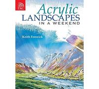 Acrylic Landscapes In A Weekend: Pick Up Your Brush and Paint Your First Picture This Weekend