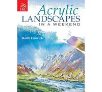 Acrylic Landscapes in a Weekend: Pick Up Your Brush and Paint Your First Picture This Weekend
