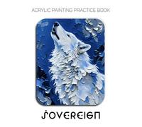 Acrylic Painting Practice Book - Sovereign: Expressive Impasto Animals for Bold Artists
