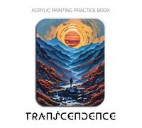 Acrylic Painting Practice Book - Transcendence: A Sculptural Journey into Textured Worlds and Otherworldly Landscapes