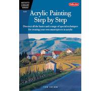 Acrylic Painting Step by Step (AL45): Discover all the basics and a range of special techniques for creating your own masterpieces in acrylic (Artist's Library)