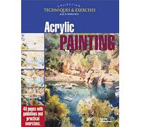 Acrylic Painting: The Techniques and Exercises Collection (Techniques & exercises collection)