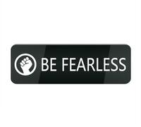 Acrylic Plastic Sign Be Fearless Sign for Door Or Wall, Easy Installation, Premium Acrylic Design for Your Home Office/Business