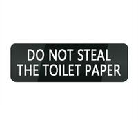 Acrylic Plastic Sign Do Not Steal The Toilet Paper Sign for Front Door, 10X3 Inches Signs for House Business Home, Aluminum Signs for Office Gate Window, No Fade