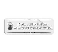 Acrylic Plastic Sign I Make Beer Disappear What'S Your Superpower Wall Or Door Sign 3" X 10" Self-Adhesive On The Back Fade Resistance Indoor/Outdoor Use