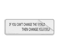 Acrylic Plastic Sign If You Can'T Change The World Then Change Yourself Signs Rounded Corners Long Lasting With Strong Clean Adhesive Tape In The Back 10"X3" Inch