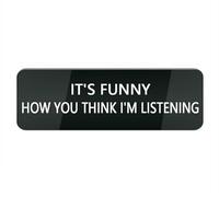 Acrylic Plastic Sign It S Funny How You Think I M Listening Sign for Door Or Wall, Easy Installation, Premium Acrylic Design for Your Home Office/Business