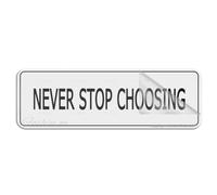 Acrylic Plastic Sign Never Stop Choosing Signs Sign 3" X 10" Self-Adhesive On The Back Fade Resistance Indoor/Outdoor Use