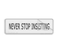 Acrylic Plastic Sign Never Stop Insisting Signs-465Long Lasting With Strong Clean Adhesive Tape 10X3 Inches