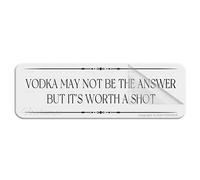 Acrylic Plastic Sign Vodka May Not Be The Answer But It'S Worth A Shotlong Lasting With Strong Clean Adhesive Tape 10X3 Inches