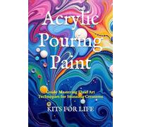 Acrylic Pouring Paint: Guide Mastering Fluid Art Techniques for Stunning Creations