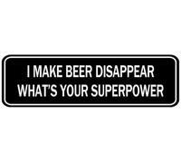 Acrylic Sign I Make Beer Disappear What's Your Superpower Plaque with Strong adhesives for Door Offices Businesses House Home Outdoor Easy Installation on Doors Walls desks 3x9 inch.