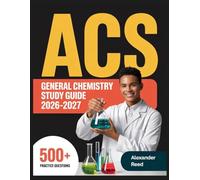 ACS General Chemistry Study Guide 2026-2027: Essential Topic Review, Practice Question Collection, Answer Keys, and Thorough Explanations