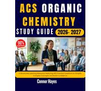 ACS ORGANIC CHEMISTRY STUDY GUIDE 2026-2027: A Structured Learning Resource Featuring 450 Practice Questions to Simplify Complex Concepts and Build Confidence