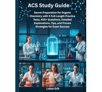 ACS Study Guide: Secret Preparation for Organic Chemistry with 5 Full-Length Practice Tests, 400+ Questions, Detailed Explanations, Tips, and Proven Strategies for Exam Success
