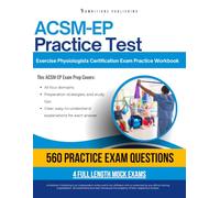 ACSM-EP Practice Test: Certified Exercise Physiologist Exam Prep for ACSM-EP Certification Success with 560 Practice Questions, 4 Full-Length Mock Tests, and Clear Answer Explanations