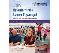 ACSM's Resources for the Exercise Physiologist: A Practical Guide for the Health Fitness Professional (American College of Sports Medicine)