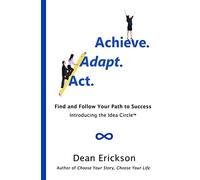 Act. Adapt. Achieve.: Find and Follow Your Path to Success