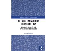 Act and Omission in Criminal Law : Autonomy, Morality and Applications to Euthanasia