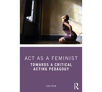 Act as a Feminist: Towards a Critical Acting Pedagogy