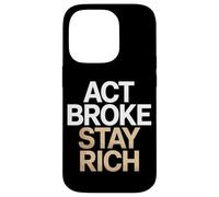 Act Broke Stay Rich Money Mindset Quote Hustle Lifestyle Case for iPhone 14 Pro