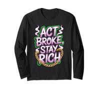 Act Broke Stay Rich Money Mindset Quote Hustle Lifestyle Long Sleeve T-Shirt