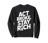 Act Broke Stay Rich Money Mindset Quote Hustle Lifestyle Sweatshirt
