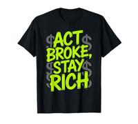 Act Broke Stay Rich Money Mindset Quote Hustle Lifestyle T-Shirt