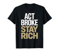 Act Broke Stay Rich Money Mindset Quote Hustle Lifestyle T-Shirt