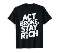 Act Broke Stay Rich Money Mindset Quote Hustle Lifestyle T-Shirt