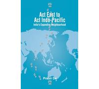 Act East to Act Indo-Pacific: India's Expanding Neighbourhood