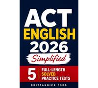 ACT English 2026 Simplified: Complete Grammar, Punctuation, Style & Rhetorical Skills Guide with 5 Full-Length Solved Practice Tests, Detailed Explanations, and Smart Strategies for High Scores