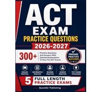 ACT EXAM PRACTICE QUESTIONS 2026-2027: 300+ Practice Questions And Answers With Detailed Explanations To Pass The ACT Exams