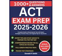 ACT EXAM PREP 2025-2026: Complete Guide to Mastering the Test with Expert Strategies, Practice Tests, and Targeted Tips for Top Scores